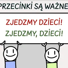 Dwa uśmiechnięte ludziki trzymają tablicę z napisem "PRZECINKI SĄ WAŻNE!". Pod spodem, w dwóch wersjach, "ZJEDZMY DZIECI!" i "ZJEDZMY, DZIECI!".
