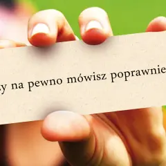 Dłoń trzyma kartkę z napisem "Czy na pewno mówisz poprawnie?". Zastanawiam się, czy wszedłem w to pytanie właściwie.