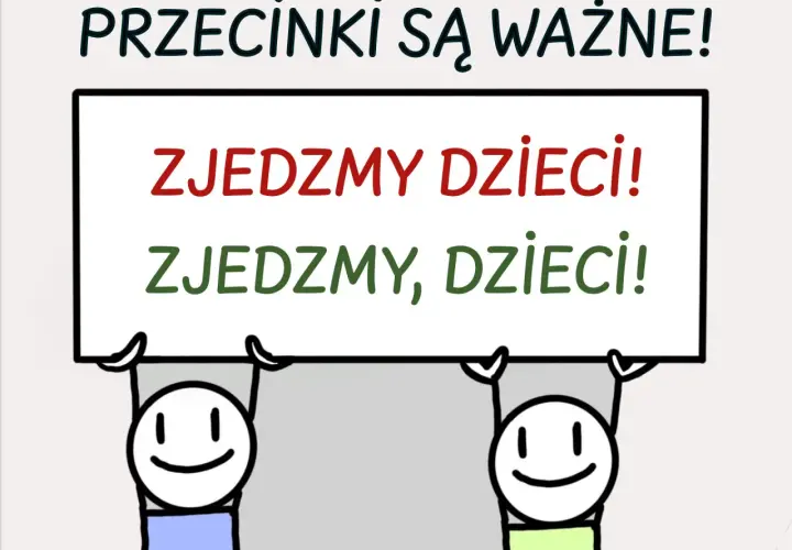 Dwa uśmiechnięte ludziki trzymają tablicę z napisem "PRZECINKI SĄ WAŻNE!". Pod spodem, w dwóch wersjach, "ZJEDZMY DZIECI!" i "ZJEDZMY, DZIECI!".