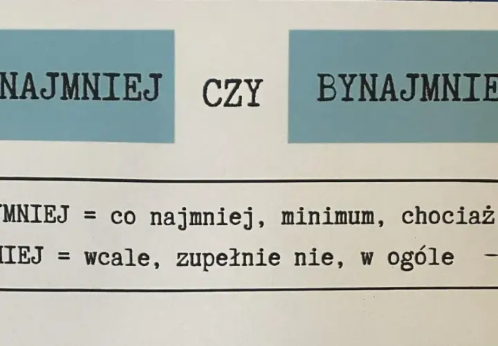PRZYNAJMNIEJ" vs "BYNAJMNIEJ". Pierwsze oznacza co najmniej, drugie wcale.