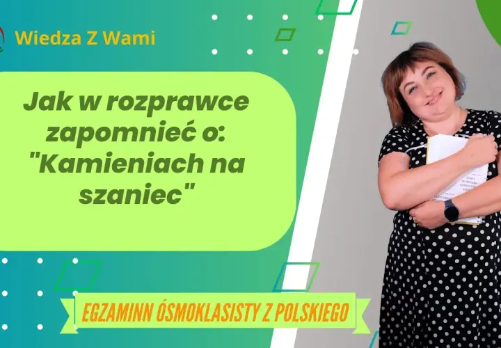 Tematy do rozprawki Kamienie na szaniec, które zaskoczą nauczyciela