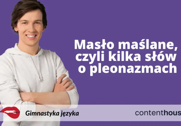 Uśmiechnięty mężczyzna w bluzie z kapturem. Napis: "Masło maślane, czyli kilka słów o pleonazmach".