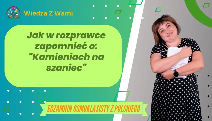 Tematy do rozprawki Kamienie na szaniec, które zaskoczą nauczyciela