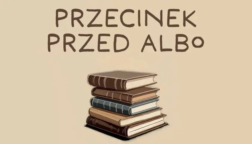Stos książek, a nad nim napis "przecinek przed albo". Nauka języka polskiego, czytanie, czy może coś innego?
