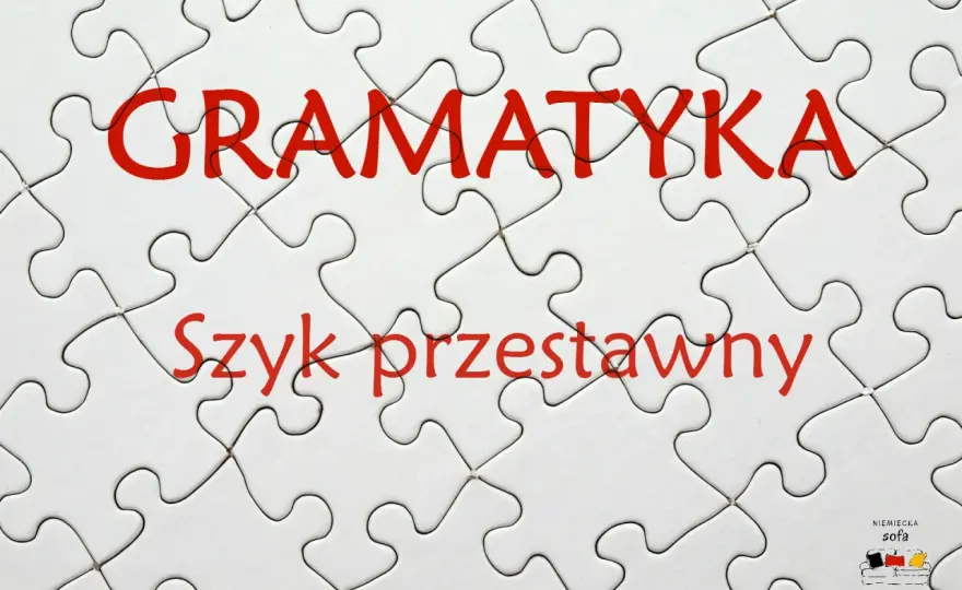 Szyk przestawny - Jak zmieniać kolejność słów, by tekst brzmiał lepiej?
