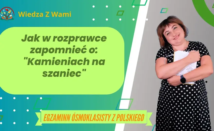 Tematy do rozprawki Kamienie na szaniec, które zaskoczą nauczyciela