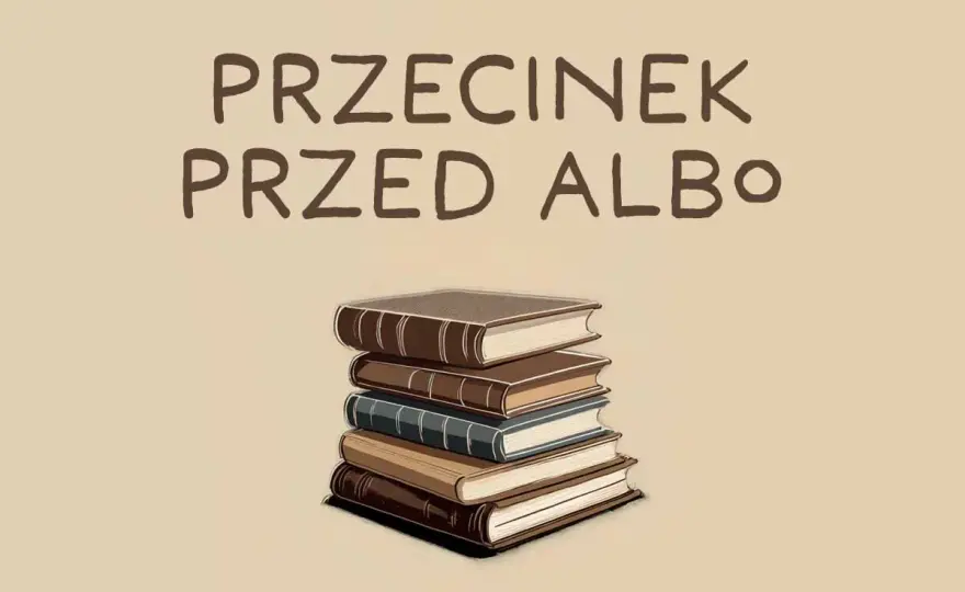 Kiedy przecinek przed albo? Uniknij błędów - prosty test