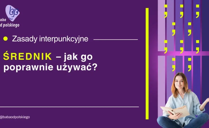 Średnik - jak używać, by tekst był jasny i uporządkowany?