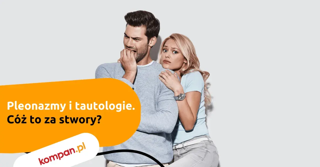 Przerażeni ludzie, mężczyzna gryzie paznokcie, kobieta przytula się do niego. Tekst: "Pleonazmy i tautologie. Cóż to za stwory?".